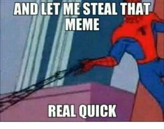 Let me steal that meme, this one featuring Spiderman