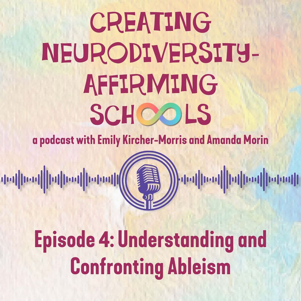 Podcast cover image for 'Creating Neurodiversity-Affirming Schools,' hosted by Emily Kircher-Morris and Amanda Morin. Background is a watercolor blend of soft pastel colors. Title in bold purple text with the neurodiversity infinity symbol in the word 'Schools.' A purple microphone icon with sound waves is centered below the title. Text reads: 'Episode 4: Understanding and Confronting Ableism.
