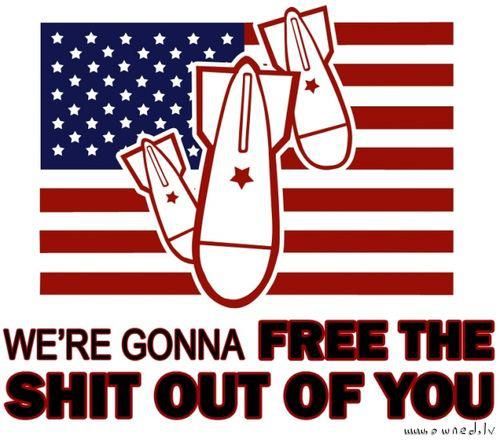 An image parodying a patriotic meme. Three bombs with a star painted on them and the American flag on the background. The caption reads "We're gonna FREE THE SHIT OUT OF YOU" On the bottom of the image, credit goes to "www.owned.tv"