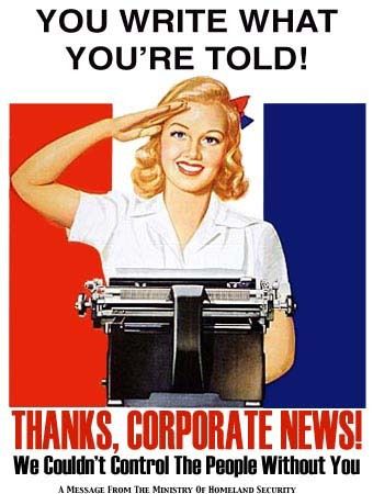 An image parodying a propaganda poster. A smiling, blonde white woman dressed in a patriotic flair is sitting behind a typewrite and saluting. The caption reads "You write what you're told! Thanks, corporate news! We Couldn't Control The People Without You -A Message from the Ministry of Homeland Security"