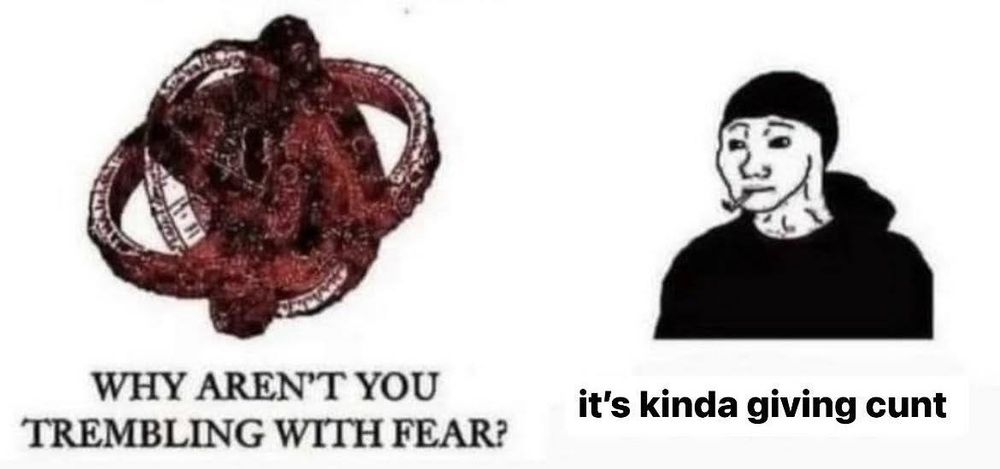 Um biohorror anjo biblicamente preciso feito de carne e ódio perguntando "why aren't you trembling with fear?" e recebendo a resposta "it's kinda giving cunt".