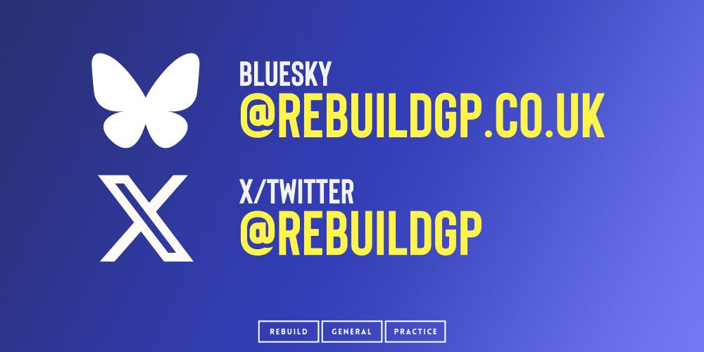 Bluesky: @rebuildgp.co.uk
X/Twitter: @RebuildGP