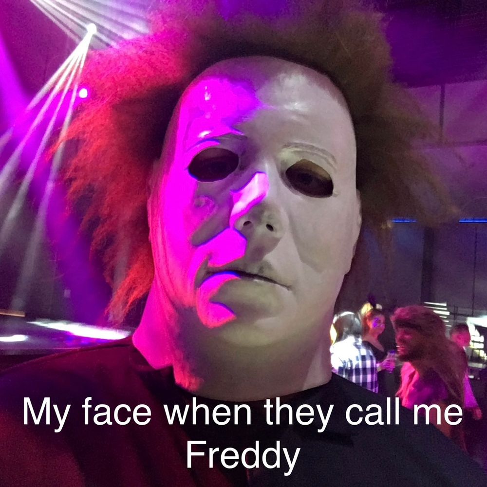A Michael Myers mask with the caption “My face when they call me Freddy”