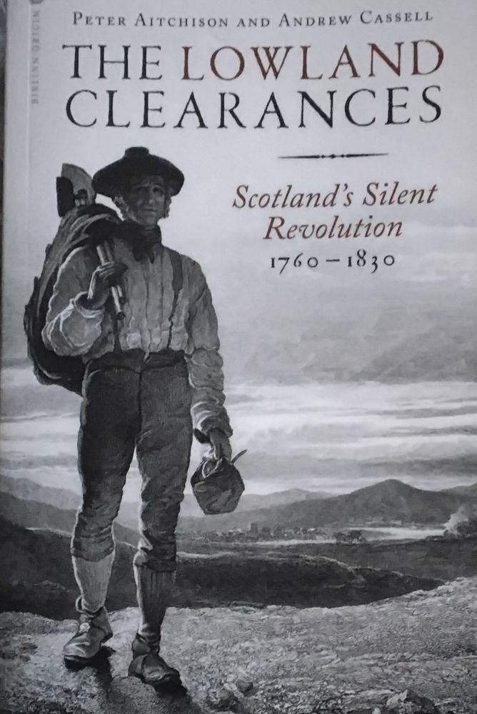 A book detailing the Lowland Clearances. Where greedy Clan Cheifs/ landowners (and the desire of  Westminster to see the end of the Militaristic Clan Chief structure) cleared poor tennant Scots workers off the land they worked to survive for fecking money making sheep 🐑. No offence to 🐑 but you are symbolic in causing an exodus of Scots to Canada, US and Australia, especially after the failed Jaccobite Rebellion(s) and Acts of Union