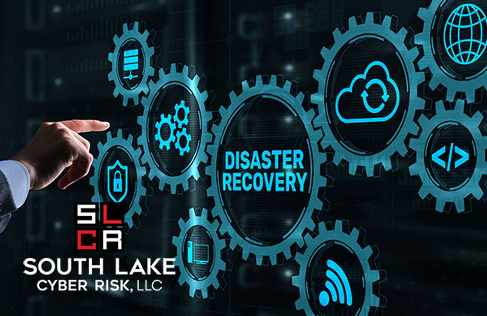 From Crisis to Control: Disaster Recovery Is the Last Line of Defense - South Lake Cyber Risk, LLC