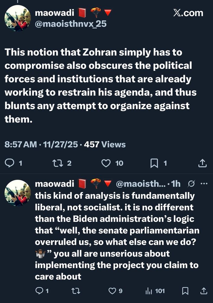 @maoisthnvx_25
X.com
This notion that Zohran simply has to compromise also obscures the political forces and institutions that are already working to restrain his agenda, and thus blunts any attempt to organize against them.
8:57 AM • 11/27/25 • 457 Views
1
272
10
1
maowadi
@maoisth... •1h O
••.
this kind of analysis is fundamentally liberal, not socialist. it is no different than the Biden administration's logic that "well, the senate parliamentarian overruled us, so what else can we do?
" you all are unserious about implementing the project you claim to care about
1
9
ıhl 101
企
