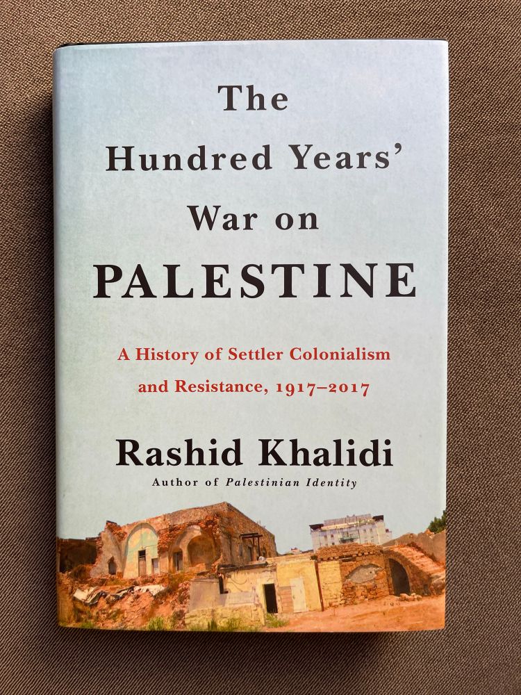 The Hundred Years' War on PALESTINE A History of Settler Colonialism and Resistance, 1917-2017 Rashid Khalidi Author of Palestinian Identity