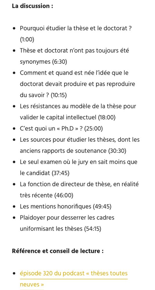 Le livre : La thèse et le doctorat, socio-histoire d’un grade universitaire, éditions de la sorbonne / Presses universitaires de Franche-Comté, 2025.

La discussion :

Pourquoi étudier la thèse et le doctorat ? (1:00)
Thèse et doctorat n’ont pas toujours été synonymes (6:30)
Comment et quand est née l’idée que le doctorat devait produire et pas reproduire du savoir ? (10:15)
Les résistances au modèle de la thèse pour valider le capital intellectuel (18:00)
C’est quoi un « Ph.D » ? (25:00)
Les sources pour étudier les thèses, dont les anciens rapports de soutenance (30:30)
Le seul examen où le jury en sait moins que le candidat (37:45)
La fonction de directeur de thèse, en réalité très récente (46:00)
Les mentions honorifiques (49:45)
Plaidoyer pour desserrer les cadres uniformisant les thèses (54:15)
Référence et conseil de lecture :

épisode 320 du podcast « thèses toutes neuves »
Thèse en BD de Serge Tisseron
Boulet, Les rogatons
Un podcast créé, animé et produit par André Loez et distribué par Binge Audio. Contact pub : project@binge.audio