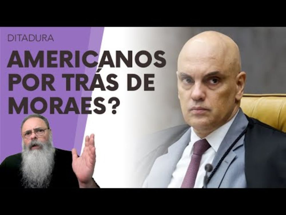 ENTIDADES AMERICANAS estariam POR TRÁS da MACHEZA de MORAES em SUA CENSURA e PERSEGUIÇÃO à DIREITA