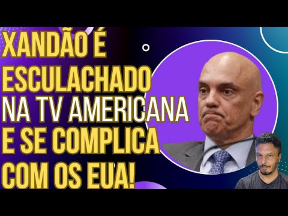 SE DEU MAL: Xandão é esculachado na TV americana e se complica nos EUA!