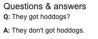 Question: They got hoddogs?
Answer: They don't got hoddogs.