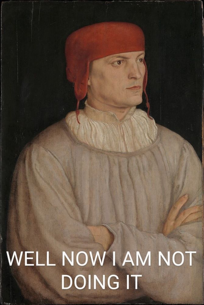 Painting of a man wearing medieval pajamas with a stern expression and the caption, well now I am not doing it 