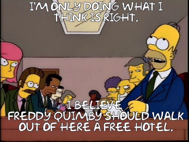  I'M ONLY DOING WHAT I
 THINK IS RIGHT.
I BELIEVE
 FREDDY QUIMBY SHOULD WALK
 OUT OF HERE A FREE HOTEL.