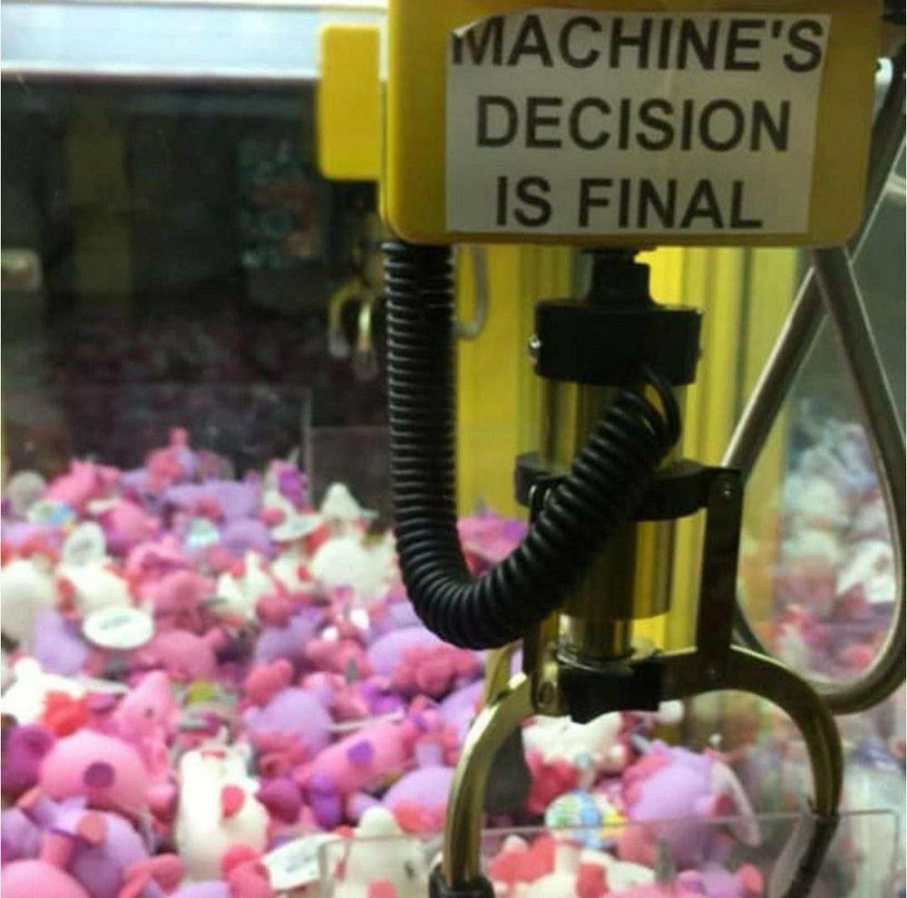 Machine's decision is final