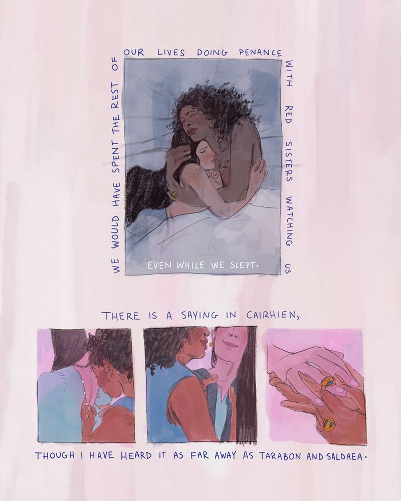 Page 3 of 4.
Panel 1: Moiraine snuggles against Siuan at night while they sleep, their arms around each other. Moiraine narrates, "we would have spent the rest of our lives doing penance with Red Sisters watching us even while we slept."
Next, she narrates, "There is a saying in Cairhien,"
Panel 2: Siuan does the pearl buttons up the back of Moiraine's blue gown.
Panel 3: Siuan pulls a dark blue cloak around Moiraine's shoulders.
Panel 4: A close-up of Siuan sliding Moiraine's ring onto her finger.
Moiraine continues, "though I have heard it as far away as Tarabon and Saldaea."