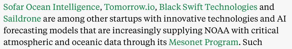 Sofar Ocean Intelligence, Tomorrow.io, Black Swift Technologies and Saildrone are among other startups with innovative technologies and AI forecasting models that are increasingly supplying NOAA with critical atmospheric and oceanic data through its Mesonet Program.