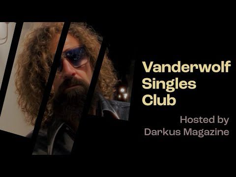 Vanderwolf Singles Club Interview 2/15/2025 w/ Darkus Magazine