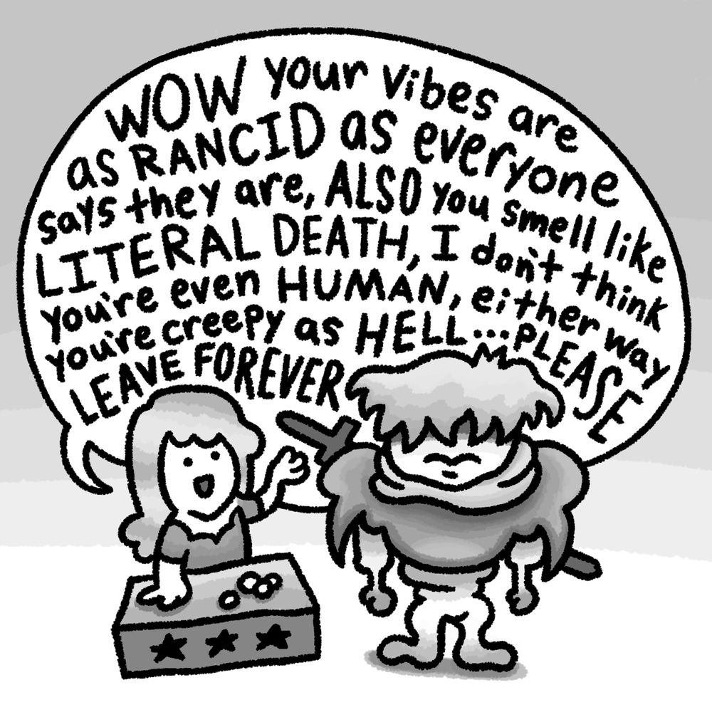 monochrome cartoon drawing of a shopkeeper and ares from the brandish series (falcom). the shopkeeper is on the left and sitting behind a table with coins on top of it. ares stands to the right. the shopkeeper smiles and says, “WOW your vibes are as RANCID as everyone says they are, ALSO you smell like LITERAL DEATH, i don’t think you’re even HUMAN, either way you’re creepy as HELL… PLEASE LEAVE FOREVER.”