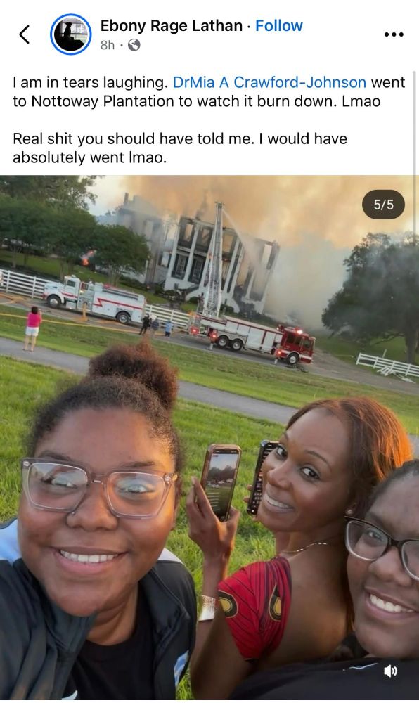 A post of three Black women taking a selfie with the burning Nottoway Plantation in the background. Post from Ebony Rage Lathan:

I am in tears laughing. Dr. Mia A Croaford Johnson went to Nottoway Plantation to watch it burn down. LMAO. Real shit, you should have told me-- I would have absolutely went.