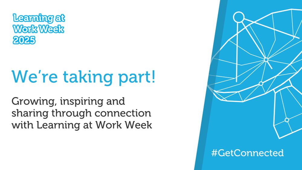 Learning at Work Week 2025. We're taking part! Growing, inspiring and sharing through connection with Learning at Work Week.