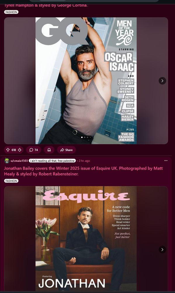 reddit feed. above picture is oscar isaac posing for gq magazine, dressed in a sheer grey tank top. below picture is jonathan bailey for esquire, dressed in a tight black suit jacket and pants and with those legs Spread.