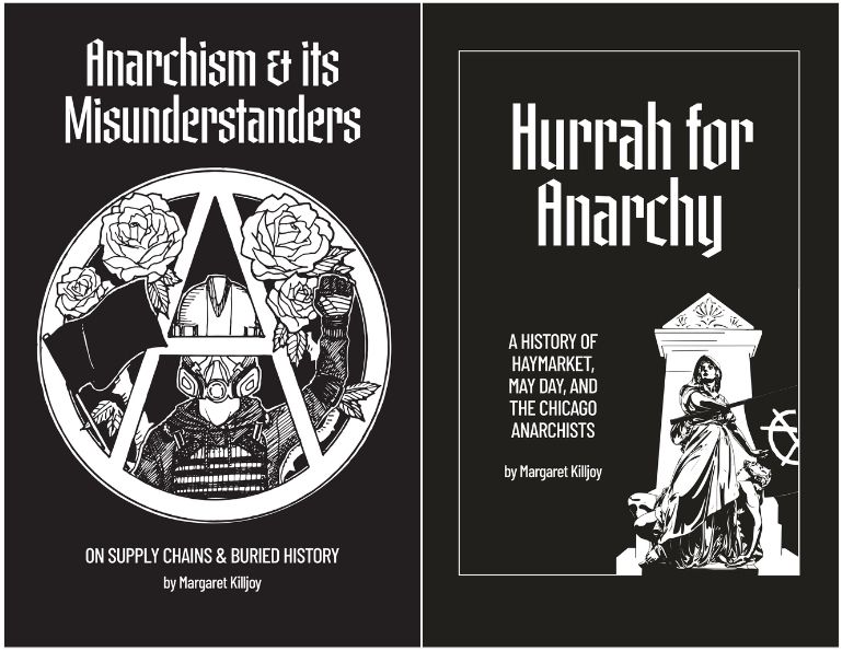 The cover of a double zine, featuring an essay called Anarchism and Its Misunderstanders and Hurrah For Anarchy, both by Margaret Killjoy. The cover features white on black illustration 