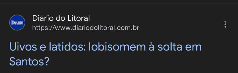 print do canal de notícias diário do litoral com notícia uivos e latidos: lobisomem a solta em santos? 
