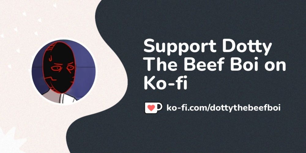 Buy Dotty The Beef Boi a Coffee. ko-fi.com/dottythebeefboi