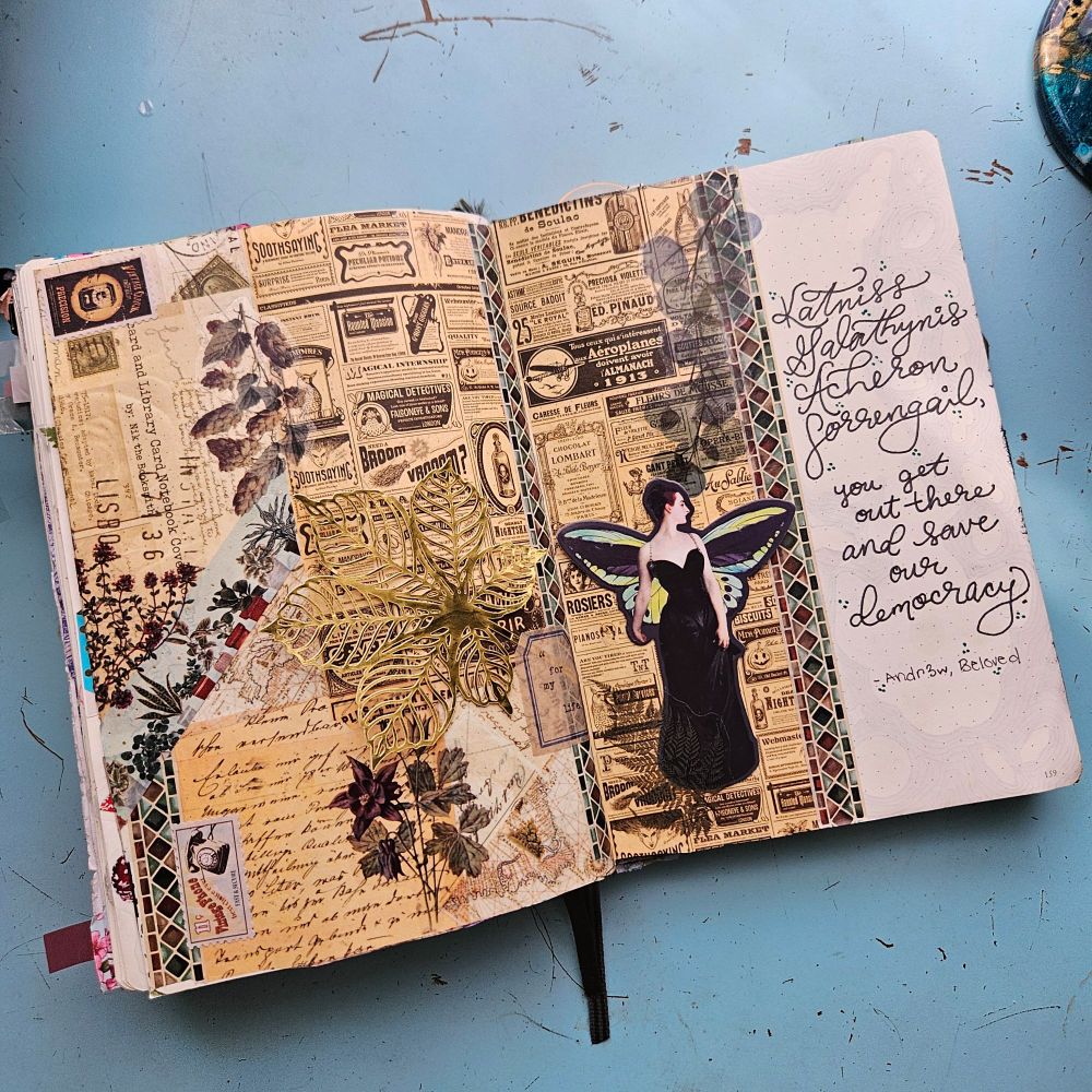 Collage pages with leaves, a fairy and lettering that says "Katniss Galathynius Archeron Sorrengail, you get out there and save our democracy."