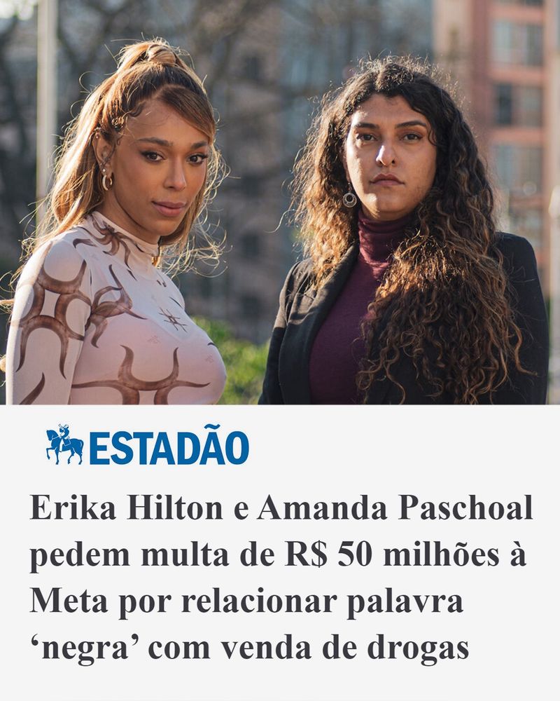 Print de manchete do Estadão com os dizeres

“Erika Hilton e Amanda Paschoal pedem multa de R$ 50 milhões à Meta por relacionar palavra “negra” com venda de drogas”.