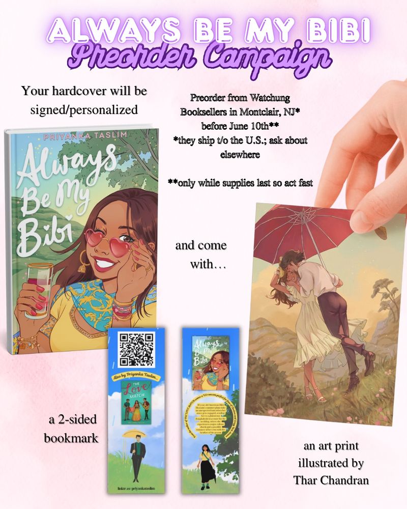 ALWAYS BE MY BIBI
Preorder Campaign 
To participate, preorder the ALWAYS BE MY BIBI hardcover from Watchung Booksellers in Montclair, NJ before June 10th, 2025*
*signed copies, art and bookmark only available while supplies last

Hardcover will be signed/personalizec

2 sided bookmark featuring Bibi and Sohel by themselves on each side, but if you bring two together it becomes an image of him waiting for her on top of a hill while she watches from below beneath a tree, both clutching umbrellas 

Art print described in more detail in other picture