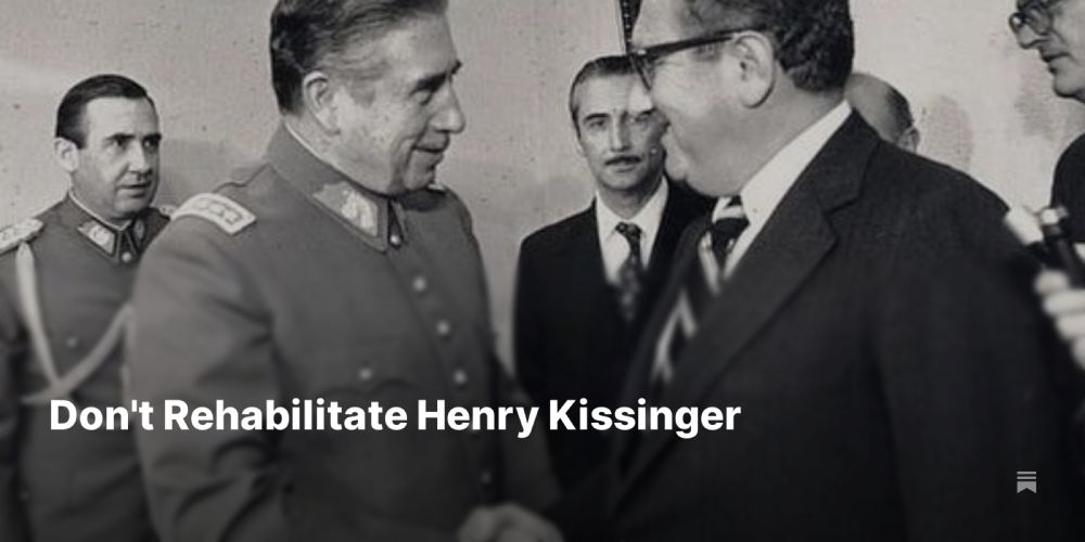 Don't Rehabilitate Henry Kissinger