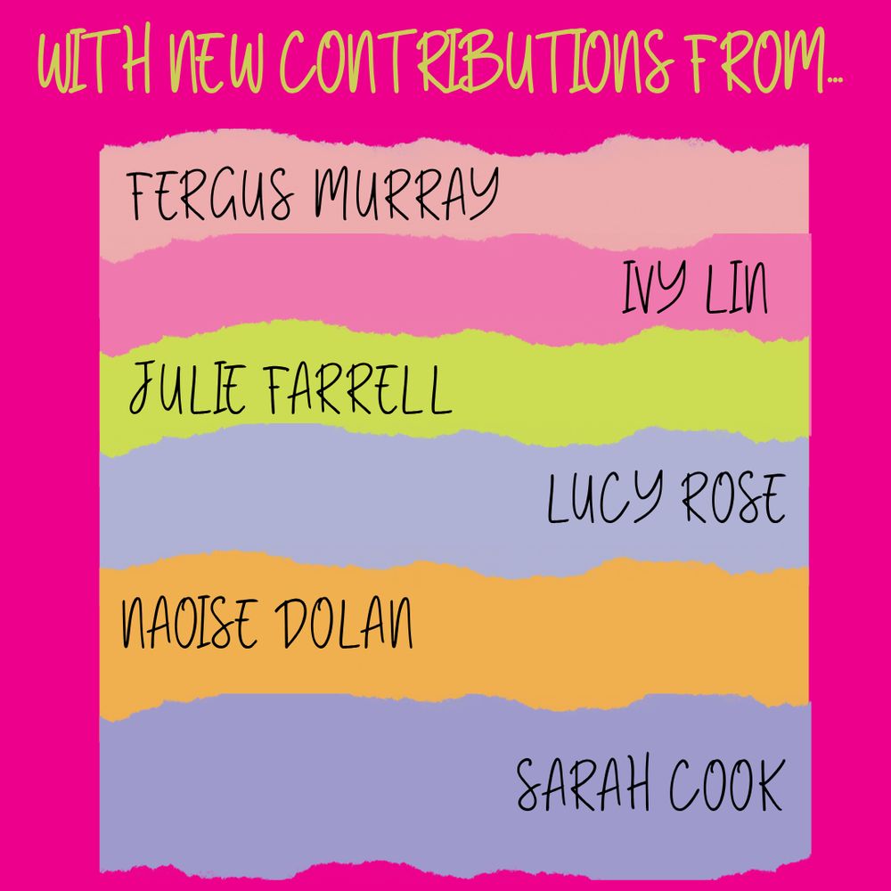 'With new contributions from...
Fergus Murray
Ivy Lin
Julie Farrell
Lucy Rose
Naoise Dolan
Sarah Cook'