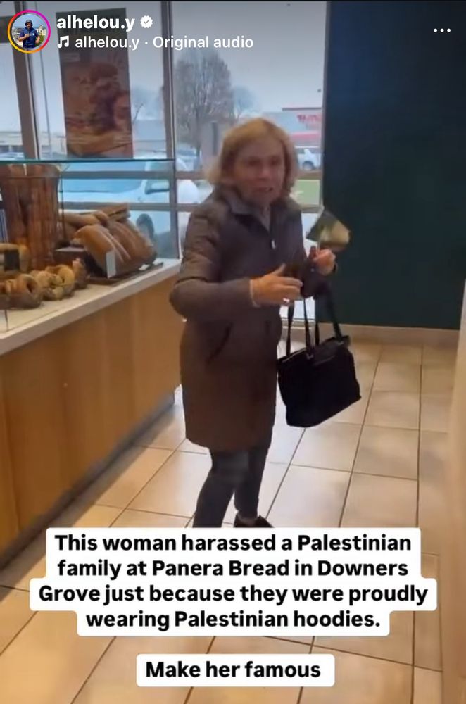 alhelou.y o
o alhelouy • Original audio
This woman harassed a Palestinian family at Panera Bread in Downers Grove just because they were proudly wearing Palestinian hoodies.
Make her famous