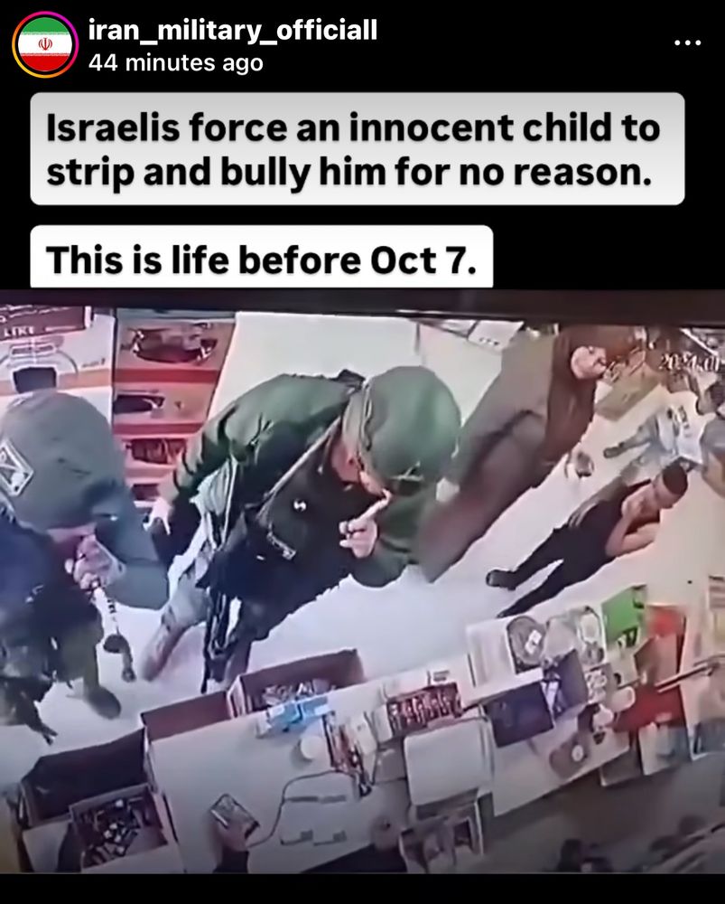 iran_military_officiall
44 minutes ago
Israelis force an innocent child to strip and bully him for no reason.
This is life before Oct 7.