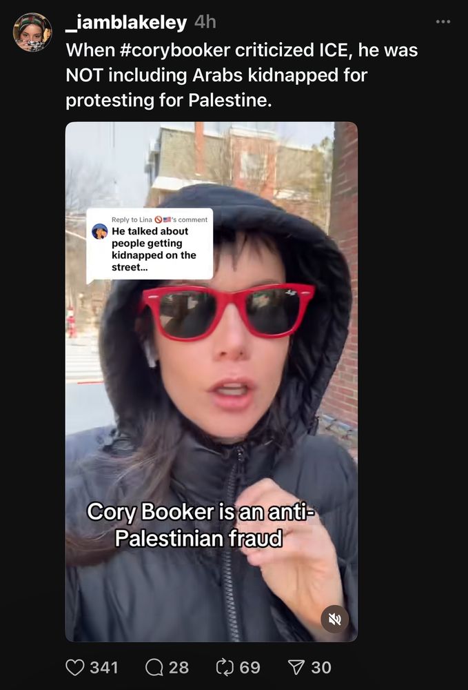 _iamblakeley 4h
When #corybooker criticized ICE, he was
NOT including Arabs kidnapped for protesting for Palestine.
Reply to Lina
DEl's comment
He talked about people getting kidnapped on the street...
Cory Booker is an anti-Palestinian fraud
341
Q28
( 69
• 30