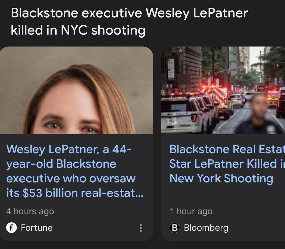 Blackstone executive Wesley LePatner killed in NYC shooting
Wesley LePatner, a 44-year-old Blackstone executive who oversaw its $53 billion real-estat...
4 hours ago
Fortune
Blackstone Real Estat
Star LePatner Killed i
New York Shooting
1 hour ago
B Bloomberg