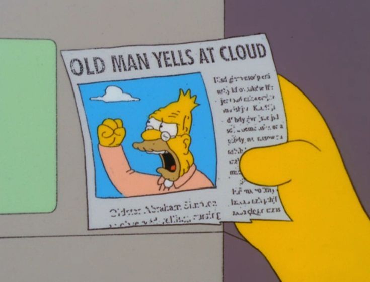 A screencap from The Simpsons featuring a hand holding a newspaper clipping with the headline 'OLD MAN YELLS AT CLOUD' and a photo underneath of Abe Simpson shaking his fist at a cloud and yelling.