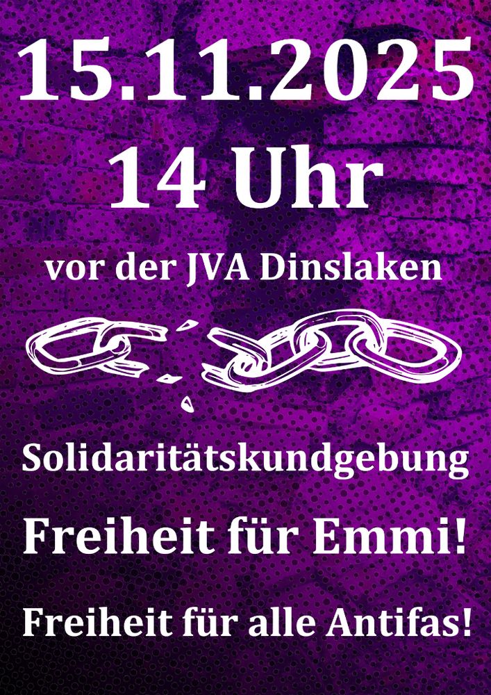 Webgrafik mit einer lila eingefärbten Mauer im HIntergrund und der Zeichnung einer zerbrochenen Kette in weiß. Dazu der Text: "15.11.2025, 14 Uhr vor der JVA Dinslaken: Solidaritätskundgebung. Freiheit für Emmi! Freiheit für alle Antifa!