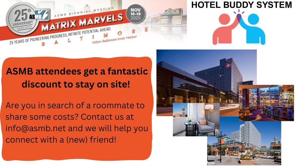 Image with "Hotel Buddy System" on the top right with two figures high fiving. Top left is the banner for the 25th ASMB Matrix Marvels conference. Text box with "ASMB attendees get a fantastic discount to stay on site! Are you in search of a roommate to share some chats? Contact us at info@asmb.net and we will help you connect with a (new) friend!" on the left. One the right there is a group of photos of the conference hotel venue. 