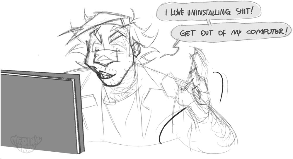a sketch of Nico at work at his pc, waving one hand away in a dismissive manner. he has a joke-y and confident look on his face, half-smiling at the screen.
he's saying "I love uninstalling shit! Get out of my computer!"