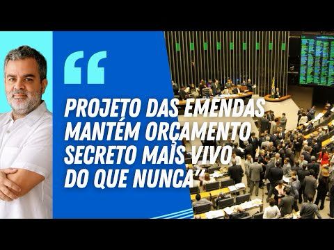 "Projeto das EMENDAS mantém ORÇAMENTO SECRETO mais vivo do que nunca" | Estadão Analisa