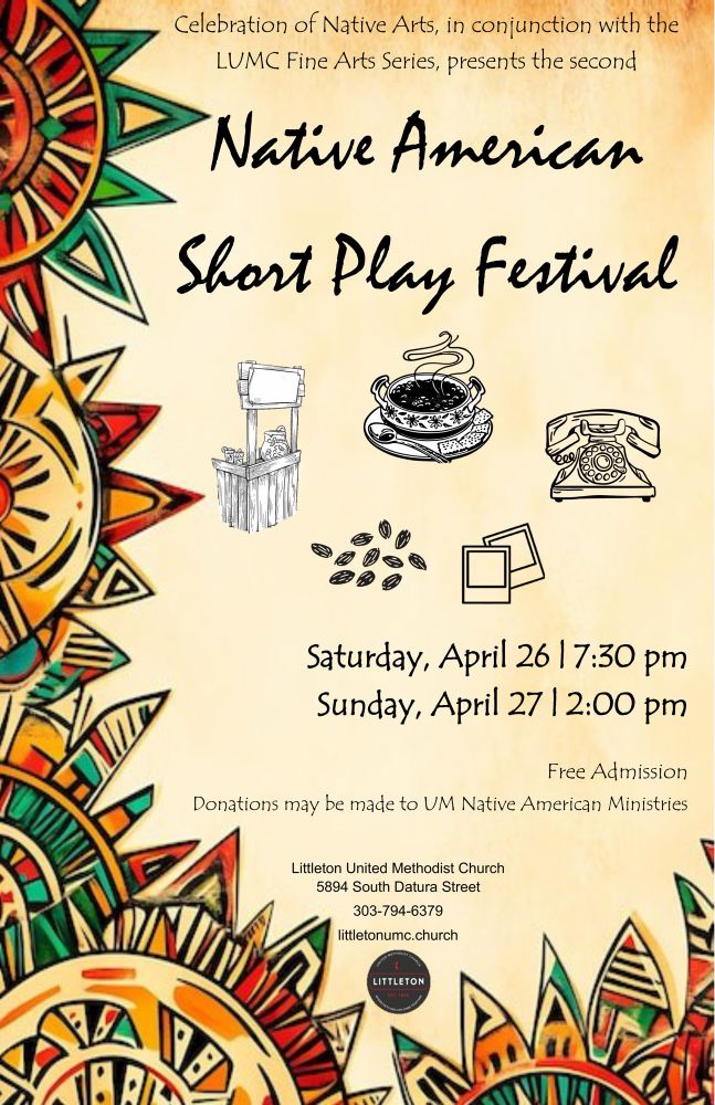 Littleton, CO. April 26-27, 2025. Native American Short Play Festival, admission is free. Poster with (L to R in a circle) images of: a veggie stand, coffee cup, a telephone, seeds, and two boxes. Produced by Celebration of Native Arts with LUMC Fine Arts Series. Held at: Littletonumc.church 
5894 South Datura, Littleton. 
303-794-6379.