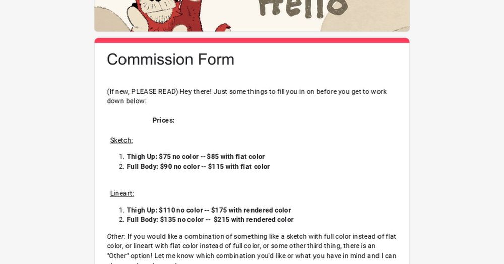 (If new, PLEASE READ) Hey there! Just some things to fill you in on before you get to work down below:

                             Prices:

  Sketch:
Thigh Up: $75 no color -- $85 with flat color 
F...
