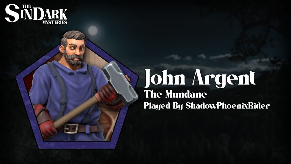 A man in his fifties with salt and pepper in his hair and beard. He wears a dark blue jumpsuit and wields a sledgehammer. He is framed by a pentagon. The image is labelled 'John Argent', 'The Mundane' and 'Played By ShadowPhoenixRider'.