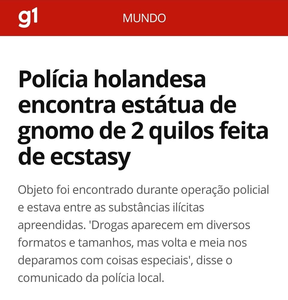 Reportagem:

Polícia holandesa encontra estátua de gnoma de 2 quilos feita de ecstasy.
