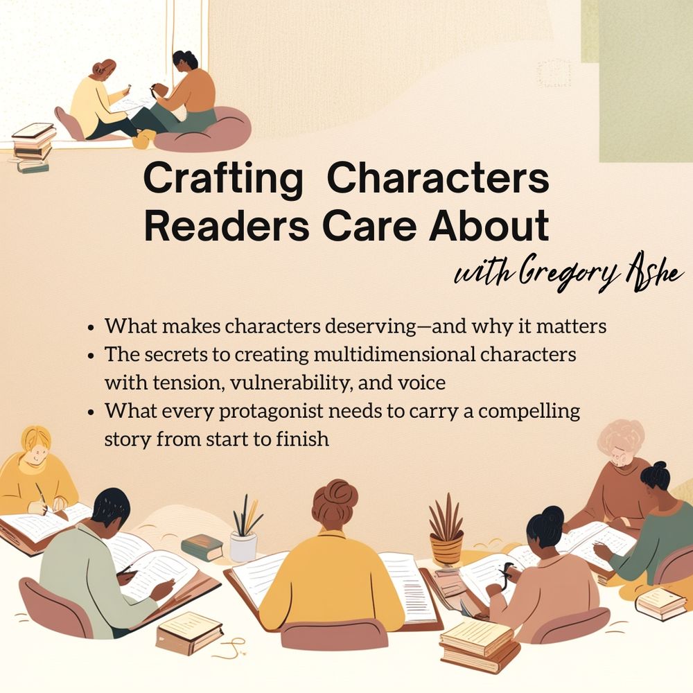 What makes characters deserving—and why it matters for connection, conflict, and stakes
The secrets to creating multidimensional characters with tension, vulnerability, and voice
What every protagonist needs to carry a compelling story from start to finish
