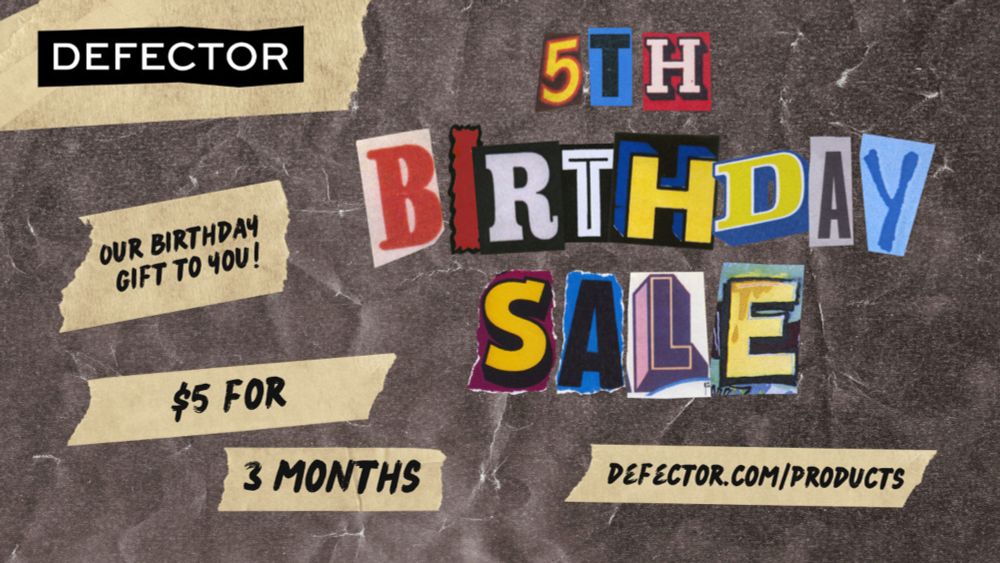 Defector turns five next month. At last week’s offsite meetings, we celebrated that accomplishment and talked seriously about the 10-year mark—how we’re going to get there, and what we want Defector t...