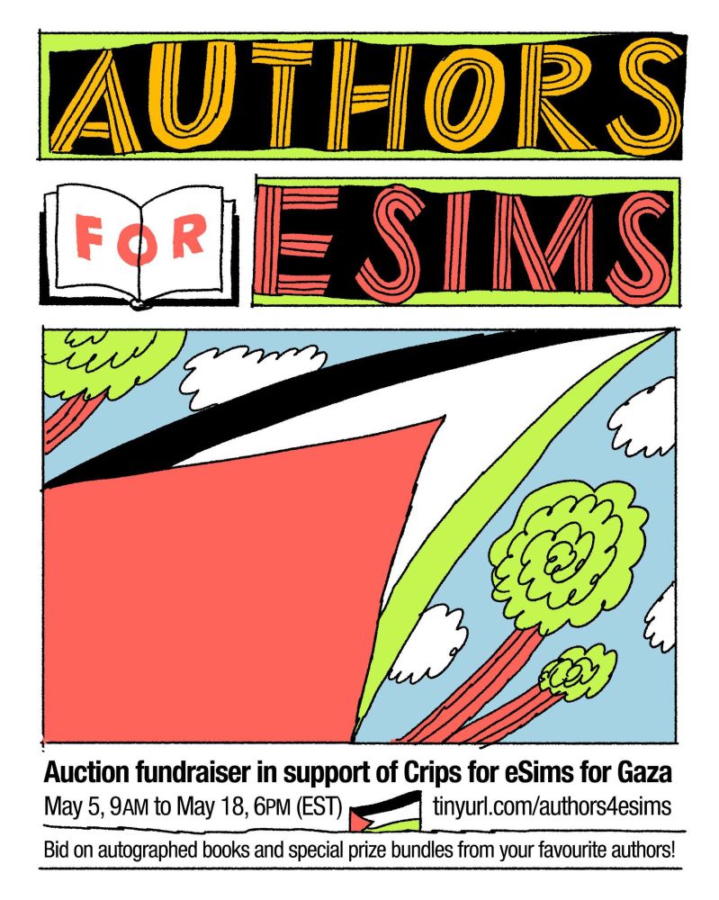 Graphic that reads:AUTHORS FOR ESIMSAuction fundraiser in support of Crips for eSims for GazaMay 5, 9AM to May 18, 6PM (EST)tinyurl.com/authors4esimsBid on autographed books and special prize bundles from your favourite authors!