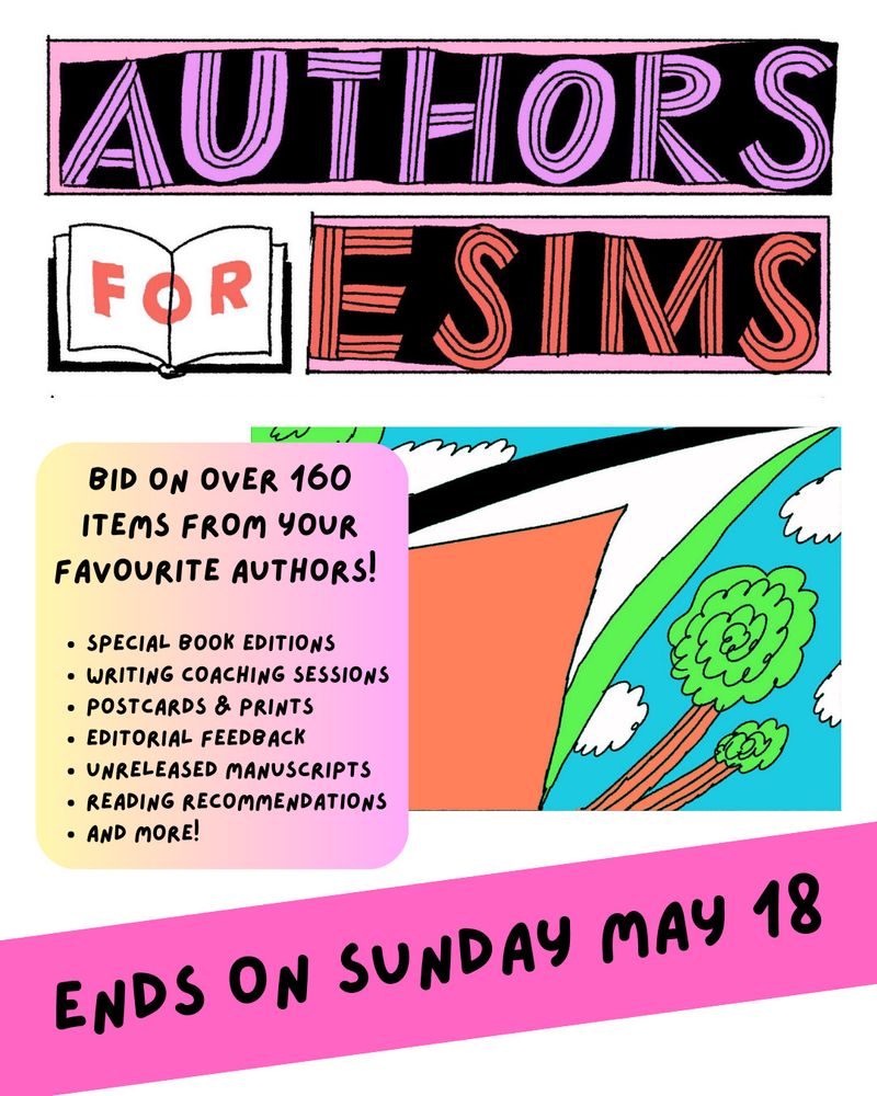 Colourful graphic that reads: Authors for Esims. Bid on over 160 items from your favourite authors! Special book editions, writing coaching sessions, postcards & prints, editorial feedback, unreleased manuscripts, reading recommendations, and more! Ends on Sunday May 18.